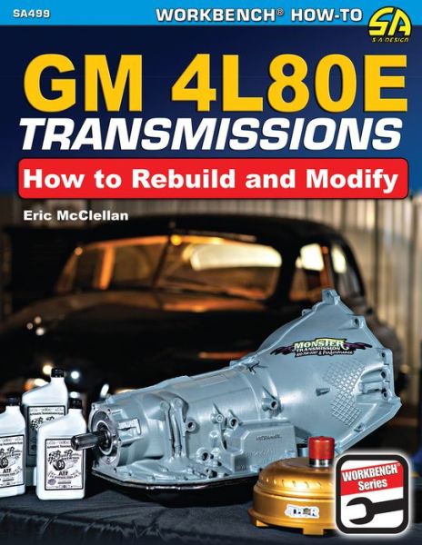 GM4L80E Transmissions: How to Rebuild and Modify - Eric McClellan - Kirjat - CarTech Inc - 9781613255698 - sunnuntai 15. elokuuta 2021