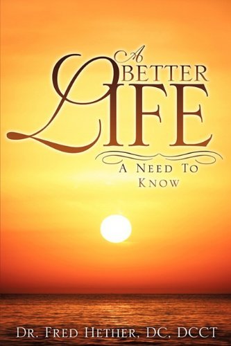 A Better Life - Dc Dcct Dr. Fred Hether - Bøker - Xulon Press - 9781615798698 - 31. mars 2010