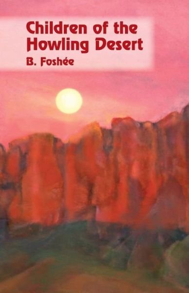 Cover for B . Foshée · Children of the Howling Desert (Paperback Bog) (2014)