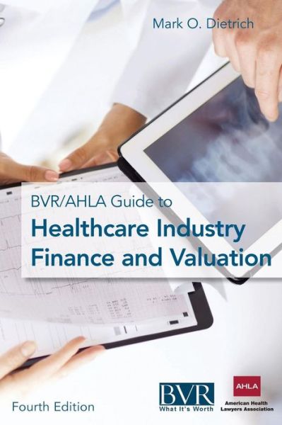 Cover for The Bvr / Ahla Guide to Healthcare Industry Finance and Valuation (Hardcover Book) [4th edition] (2016)