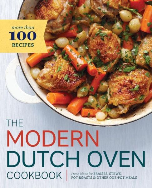 The Modern Dutch Oven Cookbook: Fresh Ideas for Braises, Stews, Pot Roasts, and Other One-pot Meals - Rockridge Press - Books - Rockridge Press - 9781623155698 - April 10, 2015