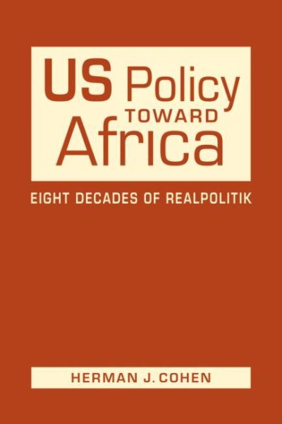 Cover for Herman J. Cohen · US Policy Toward Africa: Eight Decades of Realpolitik (Hardcover Book) (2020)