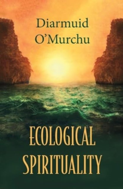Cover for Diarmuid O'Murchu · Ecological Spirituality - Ecology &amp; Justice Series (Bok) (2024)