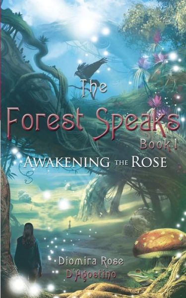 Cover for Diomira Rose D'agostino · The Forest Speaks:: Book 1 Awakening the Rose (Paperback Book) (2014)