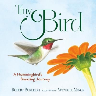 Cover for Robert Burleigh · Tiny Bird: A Hummingbird's Amazing Journey (Hardcover Book) (2020)