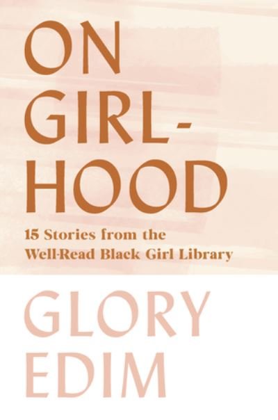 Cover for Glory Edim · On Girlhood - 15 Stories from the Well-Read Black Girl Library (Hardcover Book) (2021)