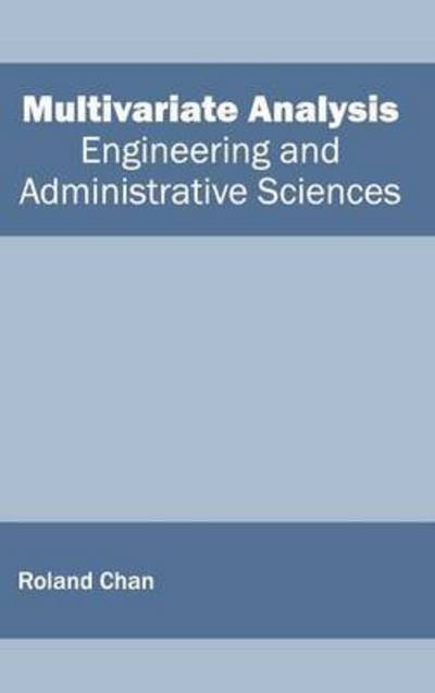 Multivariate Analysis: Engineering and Administrative Sciences - Roland Chan - Books - Clanrye International - 9781632403698 - January 27, 2015