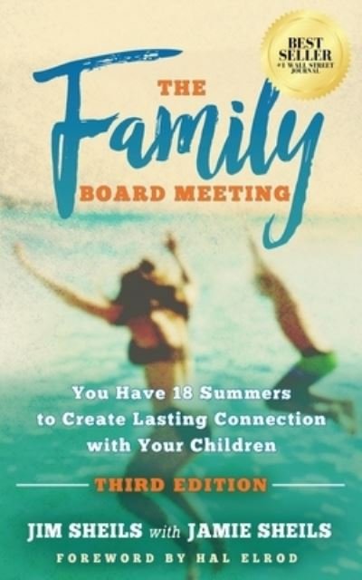 Cover for Jim Sheils · Family Board Meeting: You Have 18 Summers to Create Lasting Connection with Your Children Third Edition (Pocketbok) (2023)
