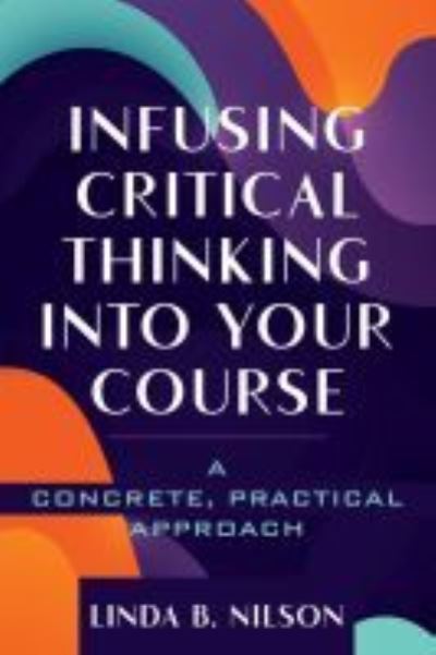 Cover for Linda B. Nilson · Infusing Critical Thinking Into Your Course: A Concrete, Practical Approach (Paperback Book) (2021)