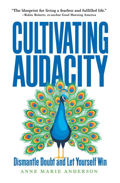 Cover for Anne Marie Anderson · Cultivating Audacity: How to Dismantle Doubt and Take Bold Risks (Hardcover Book) (2025)