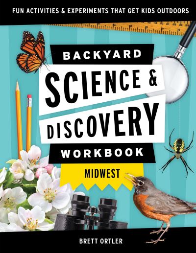 Cover for Brett Ortler · Backyard Science &amp; Discovery Workbook: Midwest: Fun Activities &amp; Experiments That Get Kids Outdoors - Nature Science Workbooks for Kids (Paperback Book) (2021)