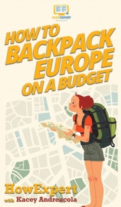 Cover for Howexpert · How to Backpack Europe on a Budget (Hardcover Book) (2020)