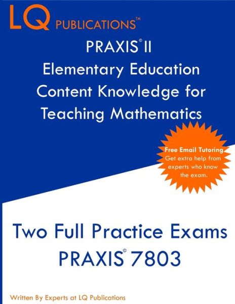 PRAXIS II Elementary Education Content Knowledge for Teaching Mathematics Two Full Practice Exams PRAXIS CKT Mathematics - LQ Publications - Książki - LQ Pubications - 9781647689698 - 11 marca 2020