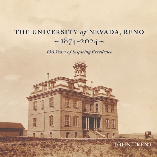 Cover for John Trent · The University of Nevada, Reno, 1874-2024: 150 Years of Inspiring Excellence (Hardcover Book) (2024)