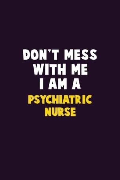 Don't Mess With Me, I Am A Psychiatric nurse - Emma Loren - Bøger - Independently Published - 9781656630698 - 6. januar 2020