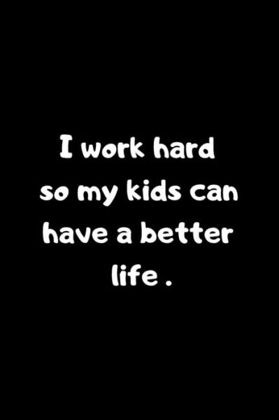Cover for Ksr Publishing · I work hard so my kids can have a better life (Pocketbok) (2020)