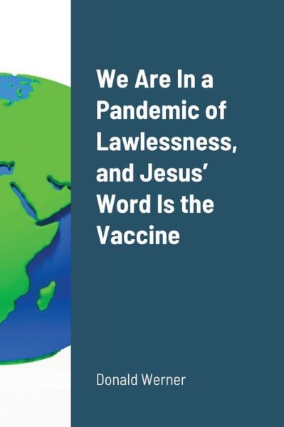 Cover for Donald Werner · We Are In a Pandemic of Lawlessness, and Jesus' Word Is the Vaccine (Paperback Book) (2021)