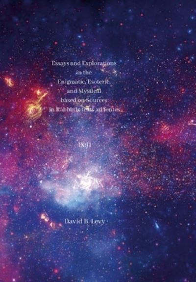 Cover for David B Levy · Essays and Explorations in the Enigmatic, Esoteric, and Mystical based on Sources in Rabbinic texts ad fontes IX (Hardcover Book) (2021)