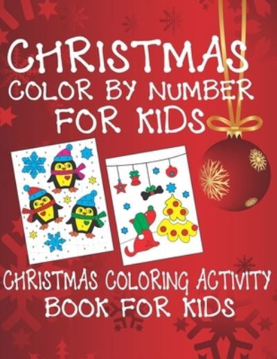 Christmas Color By Number for Kids Christmas Coloring Activity Book For Kids - Cute Kids Coloring Book - Livros - Independently Published - 9781674265698 - 11 de dezembro de 2019