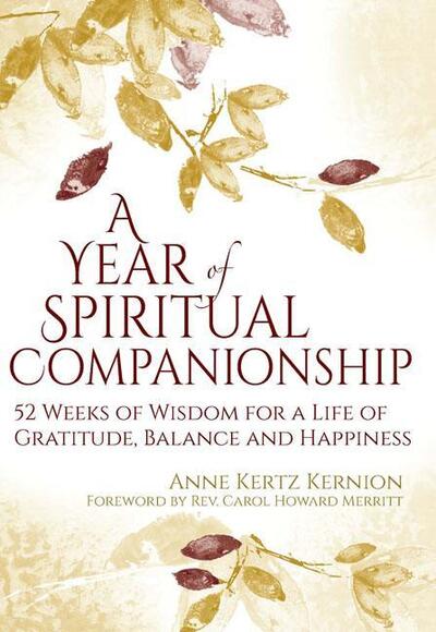 Cover for Anne Kertz Kernion · A Year of Spiritual Companionship: 52 Weeks of Wisdom for a Life of Gratitude, Balance and Happiness (Hardcover Book) (2016)