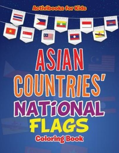 Cover for Activibooks for Kids · Asian Countries' National Flags Coloring Book (Paperback Book) (2016)