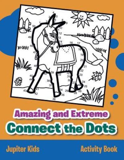 Cover for Jupiter Kids · Amazing and Extreme Connect the Dots Activity Book (Paperback Book) (2016)