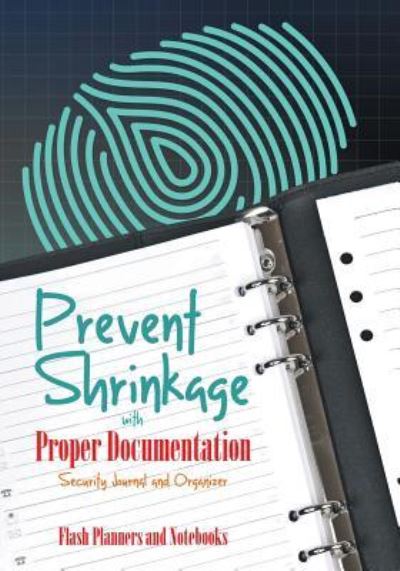 Prevent Shrinkage with Proper Documentation - Security Journal and Organizer - Flash Planners and Notebooks - Books - Flash Planners and Notebooks - 9781683779698 - September 15, 2016