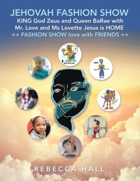 Jehovah Fashion Show King God Zeus and Queen Barae with Mr. Love and Ms Lovette Jesus Is Home ++Fashion Show Love with Friends ++ - Rebecca Hall - Books - Trafford Publishing - 9781698702698 - August 26, 2020