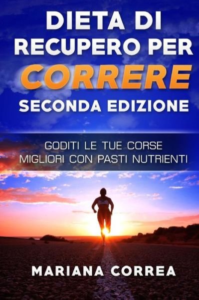 Cover for Mariana Correa · DIETA Di RECUPERO PER CORRERE SECONDA EDIZIONE (Paperback Book) (2018)