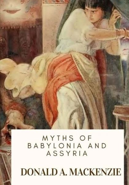 Cover for Donald Alexander MacKenzie · Myths of Babylonia and Assyria (Paperback Book) (2018)