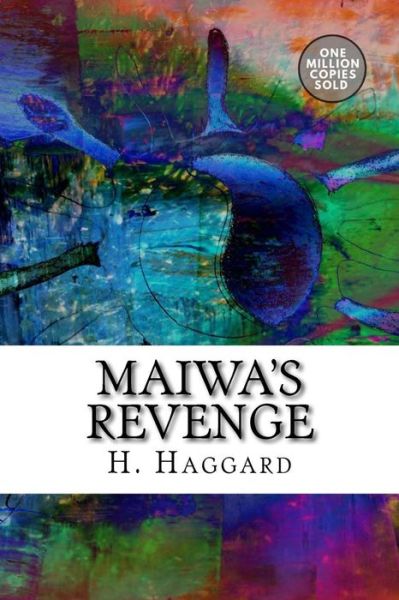 Maiwa's Revenge - Sir H Rider Haggard - Kirjat - Createspace Independent Publishing Platf - 9781718943698 - sunnuntai 20. toukokuuta 2018