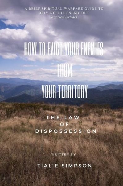How to Evict Your Enemies from Your Territory - Tialie Simpson - Bøker - Createspace Independent Publishing Platf - 9781718956698 - 9. mai 2018