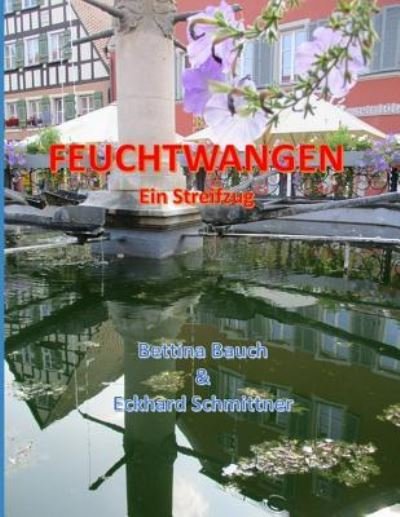 Cover for Bettina Bauch Eckhard Schmittner · Feuchtwangen Ein Streifzug (Pocketbok) (2018)