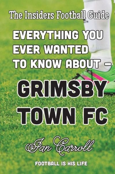 Cover for Ian Carroll · Everything You Ever Wanted to Know About Grimsby Town FC (Paperback Book) (2018)