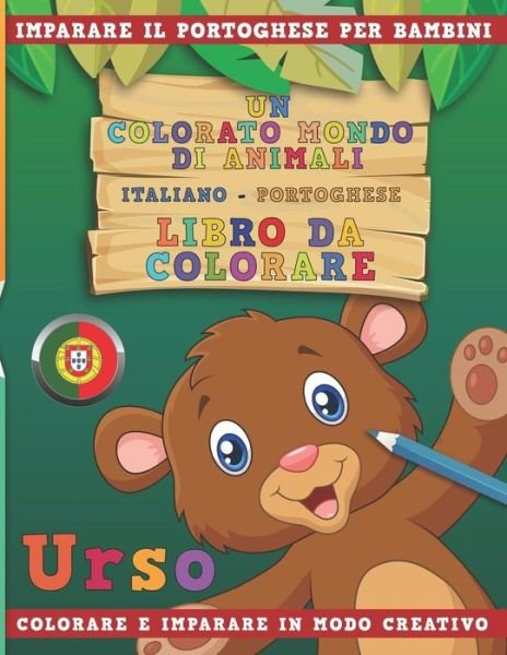 Cover for Nerdmediait · Un Colorato Mondo Di Animali - Italiano-Portoghese - Libro Da Colorare. Imparare Il Portoghese Per Bambini. Colorare E Imparare in Modo Creativo. (Taschenbuch) (2018)