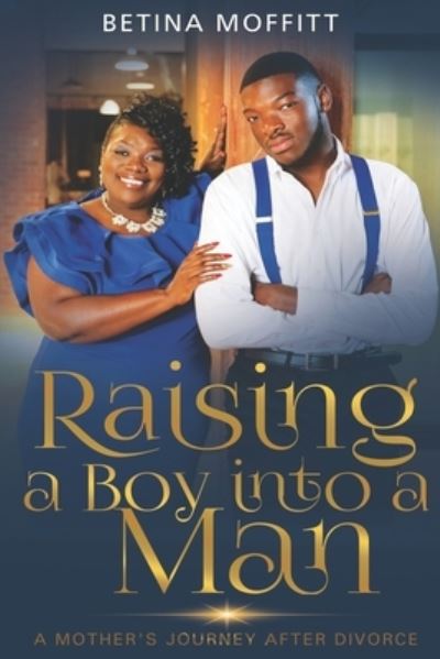 Cover for Betina Moffitt · Raising a Boy Into a Man (Paperback Book) (2020)