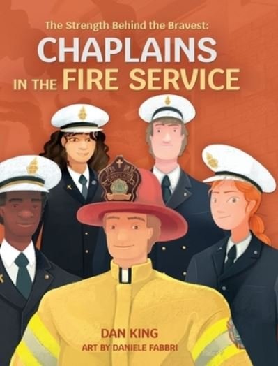 Cover for Dan King · Strength Behind the Bravest Chaplains in the Fire Service (Book) (2023)