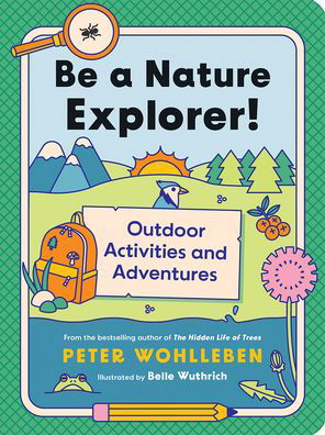 Be a Nature Explorer!: Outdoor Activities and Adventures - David Suzuki Institute - Peter Wohlleben - Books - Greystone Books,Canada - 9781771649698 - March 7, 2024