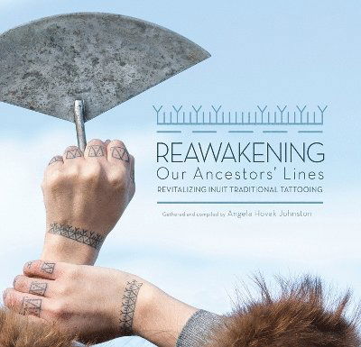 Cover for Angela Hovak Johnston · Reawakening Our Ancestors' Lines: Revitalizing Inuit Traditional Tattooing (Paperback Book) (2025)