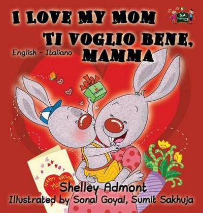 Cover for Shelley Admont · I Love My Mom Ti Voglio Bene, Mamma: English Italian Bilingual Edition - English Italian Bilingual Collection (Hardcover Book) (2016)