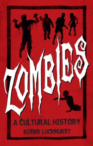 Zombies: A Cultural History: A Cultural History - Roger Luckhurst - Boeken - Reaktion Books - 9781780236698 - 1 september 2016