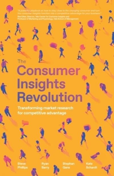 Steve Phillips · The Consumer Insights Revolution: Transforming market research for competitive advantage (Paperback Book) (2024)