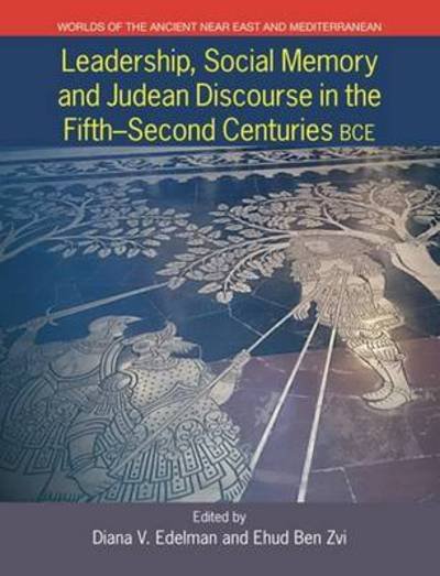 Cover for Diana Edelman · Leadership, Social Memory and Judean Discourse in the Fifth-Second Centuries BCE - Worlds of the Ancient Near East and Mediterranean (Paperback Book) (2016)