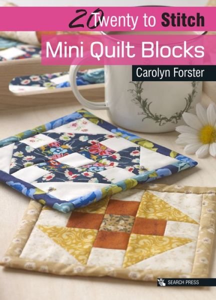 20 to Stitch: Mini Quilt Blocks - Twenty to Make - Carolyn Forster - Kirjat - Search Press Ltd - 9781782216698 - maanantai 8. lokakuuta 2018