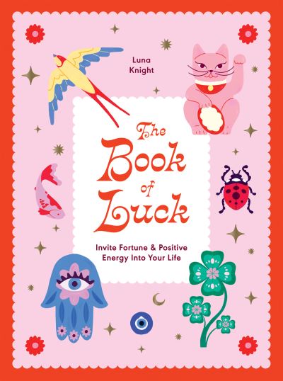 Cover for Luna Knight · The Book of Luck: Invite Fortune and Positive Energy Into Your Life (Hardcover bog) [General edition] (2024)