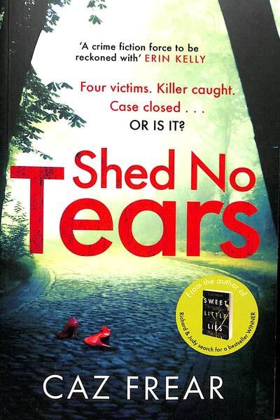 Cover for Caz Frear · Shed No Tears: The stunning new thriller from the author of Richard and Judy pick 'Sweet Little Lies' (DC Cat Kinsella) (Pocketbok) (2020)