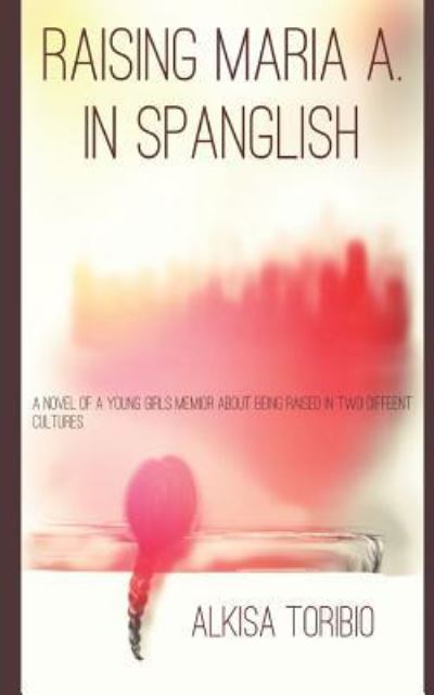 Cover for Alkisa Toribio · Raising Maria A in Spanglish (Paperback Book) (2019)