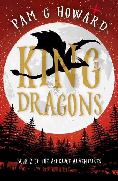 Cover for Pam G Howard · King of Dragons: Book 2 of the Ashridge Adventures (Paperback Book) (2021)