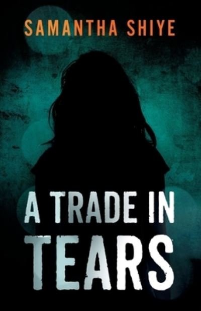 Cover for Samantha Shiye · Trade in Tears (Book) (2022)