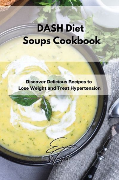 Cover for Emma Wright · DASH Diet Soups Cookbook (Paperback Book) (2021)